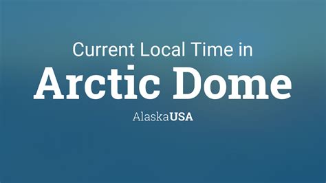 Current Local Time in Arctic Dome, Alaska, USA .